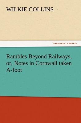 Rambles Beyond Railways, or, Notes in Cornwall taken A-foot