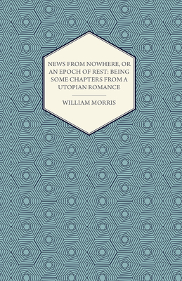News from Nowhere, or an Epoch of Rest: Being Some Chapters from a Utopian Romance (1891)
