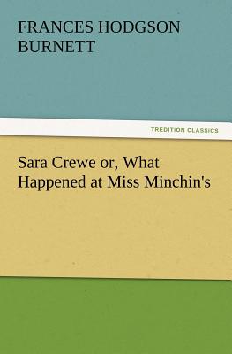 Sara Crewe or, What Happened at Miss Minchin