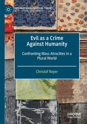 Evil as a Crime Against Humanity : Confronting Mass Atrocities in a Plural World