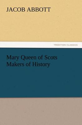 Mary Queen of Scots Makers of History