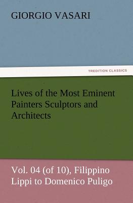 Lives of the Most Eminent Painters Sculptors and Architects Vol. 04 (of 10), Filippino Lippi to Domenico Puligo