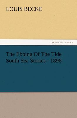 The Ebbing Of The Tide South Sea Stories - 1896