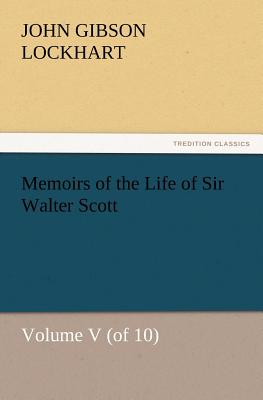 Memoirs of the Life of Sir Walter Scott, Volume V (of 10)