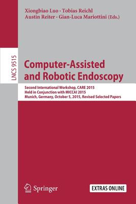 Computer-Assisted and Robotic Endoscopy : Second International Workshop, CARE 2015, Held in Conjunction with MICCAI 2015, Munich, Germany, October 5,