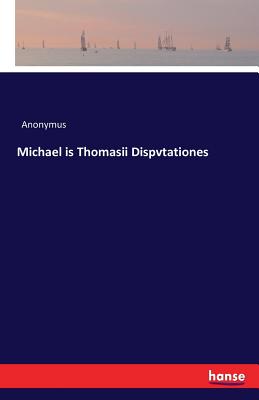 Michael is Thomasii Dispvtationes
