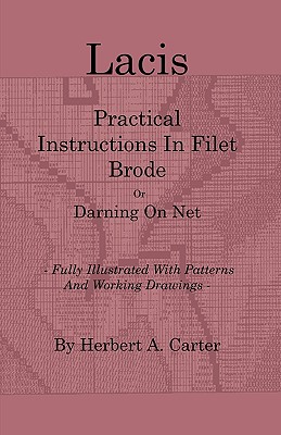 غلاف كتاب Lacis - Practical Instructions in Filet Brode - Or Darning on Net - Fully Illustrated with Patterns and Working Drawings