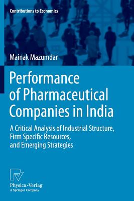 Performance of Pharmaceutical Companies in India : A Critical Analysis of Industrial Structure, Firm Specific Resources, and Emerging Strategies