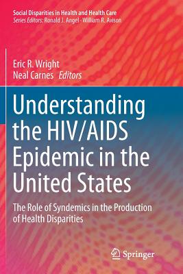 غلاف كتاب Understanding the HIV/AIDS Epidemic in the United States : The Role of Syndemics in the Production of Health Disparities