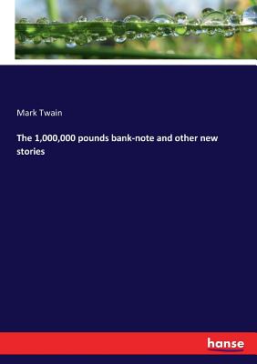 The 1,000,000 pounds bank-note and other new stories