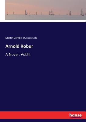 غلاف كتاب Arnold Robur:A Novel: Vol.III.