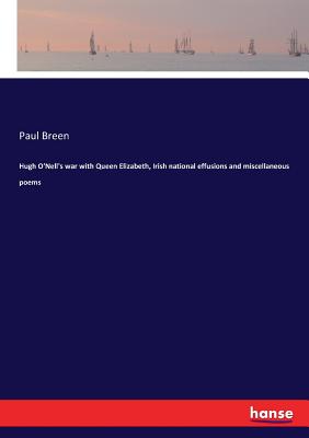 غلاف كتاب Hugh O'Nell's war with Queen Elizabeth, Irish national effusions and miscellaneous poems