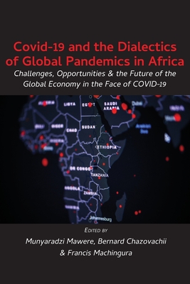 Covid-19 and the Dialectics of Global Pandemics in Africa: Challenges, Opportunities and the Future of the Global Economy in the Face of COVID-19