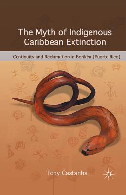 غلاف كتاب The Myth of Indigenous Caribbean Extinction : Continuity and Reclamation in Borikأ©n (Puerto Rico)