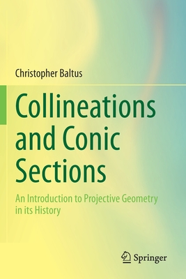 Collineations and Conic Sections : An Introduction to Projective Geometry in its History