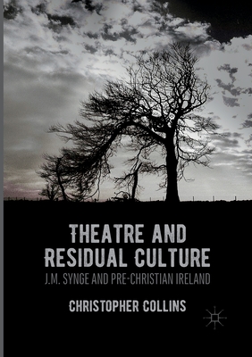 Theatre and Residual Culture : J.M. Synge and Pre-Christian Ireland