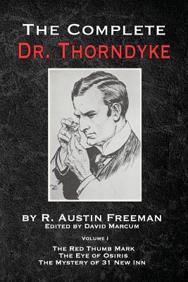 The Complete Dr. Thorndyke - Volume 1: The Red Thumb Mark, The Eye of Osiris and The Mystery of 31 New Inn