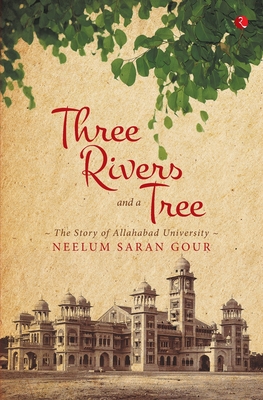غلاف كتاب Three Rivers and a Tree: The Story of Allahabad University