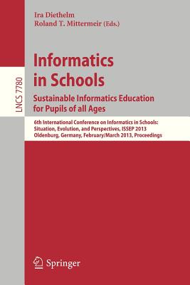 غلاف كتاب Informatics in Schools. Sustainable Informatics Education for Pupils of all Ages : 6th International Conference on Informatics in Schools: Situation,