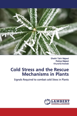 Cold Stress and the Rescue Mechanisms in Plants