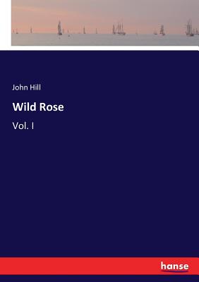 Wild Rose:Vol. I