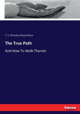 The True Path:And How To Walk Therein