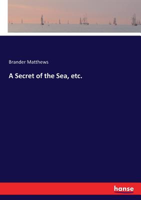 A Secret of the Sea, etc.