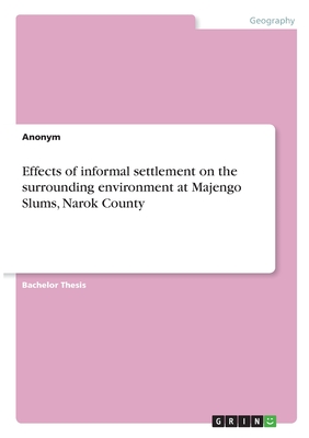 Effects of informal settlement on the surrounding environment at Majengo Slums, Narok County