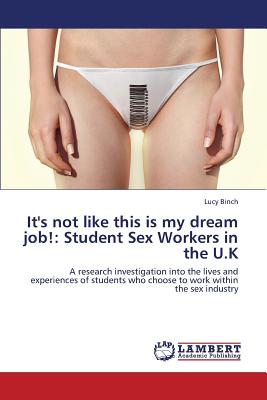 غلاف كتاب It's Not Like This Is My Dream Job!: Student Sex Workers in the U.K