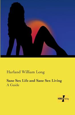 Sane Sex Life and Sane Sex Living:A Guide