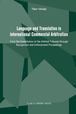 Language and Translation in International Commercial Arbitration : From the Constitution of the Arbitral Tribunal through Recognition and Enforcement