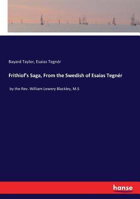 غلاف كتاب Frithiof's Saga, From the Swedish of Esaias Tegnér:by the Rev. William Lewery Blackley, M.S