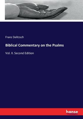 Biblical Commentary on the Psalms:Vol. II. Second Edition
