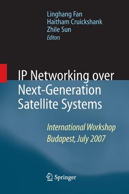 IP Networking over Next-Generation Satellite Systems : International Workshop, Budapest, July 2007