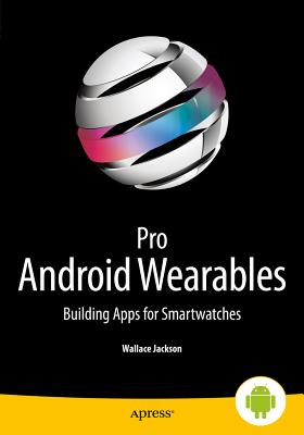 Pro Android Wearables : Building Apps for Smartwatches