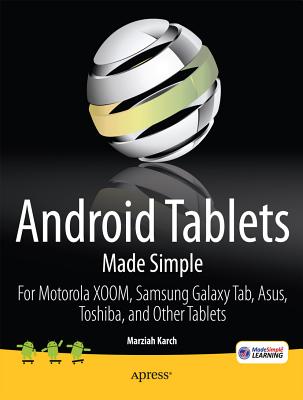 Android Tablets Made Simple : For Motorola XOOM, Samsung Galaxy Tab, Asus, Toshiba and Other Tablets