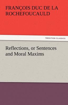 Reflections, or Sentences and Moral Maxims