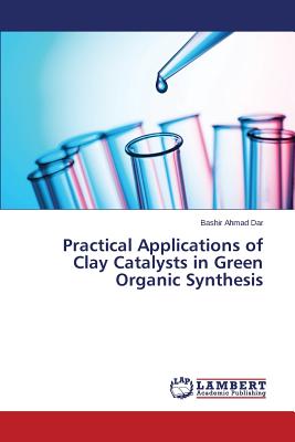 Practical Applications of Clay Catalysts in Green Organic Synthesis