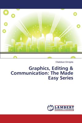 غلاف كتاب Graphics, Editing & Communication: The Made Easy Series