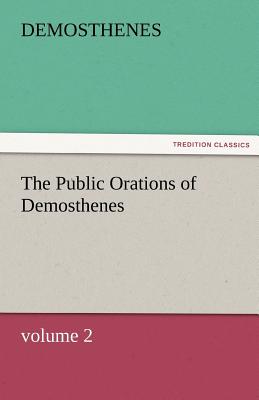 The Public Orations of Demosthenes, Volume 2