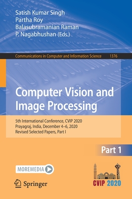 Computer Vision and Image Processing : 5th International Conference, CVIP 2020, Prayagraj, India, December 4-6, 2020, Revised Selected Papers, Part I