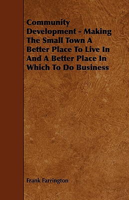 Community Development - Making The Small Town A Better Place To Live In And A Better Place In Which To Do Business