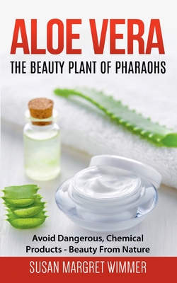 Aloe Vera: The Beauty Plant Of Pharaohs:Avoid Dangerous, Chemical Products - Beauty From Nature