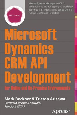 Microsoft Dynamics CRM API Development for Online and On-Premise Environments : Covering On-Premise and Online Solutions