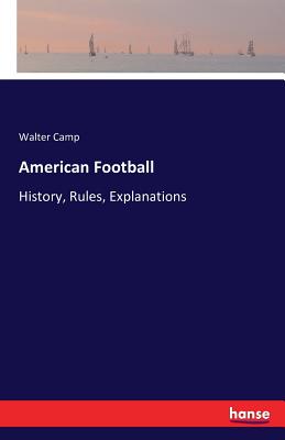 American Football:History, Rules, Explanations