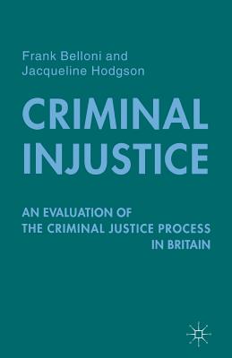 Criminal Injustice : An Evaluation of the Criminal Justice Process in Britain