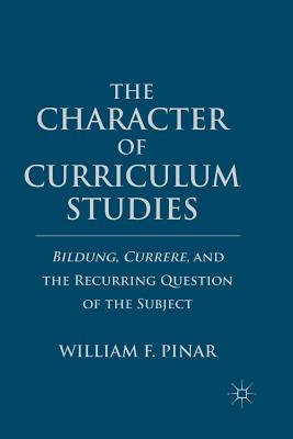 غلاف كتاب The Character of Curriculum Studies : Bildung, Currere, and the Recurring Question of the Subject