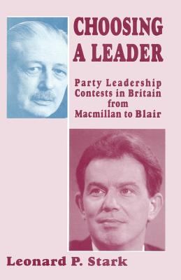 Choosing a Leader : Party Leadership Contests in Britain from Macmillan to Blair