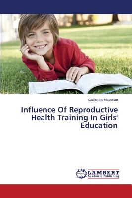 غلاف كتاب Influence of Reproductive Health Training in Girls' Education