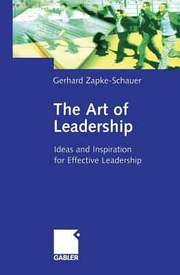 The Art of Leadership : Ideas and Inspiration for Effective Leadership